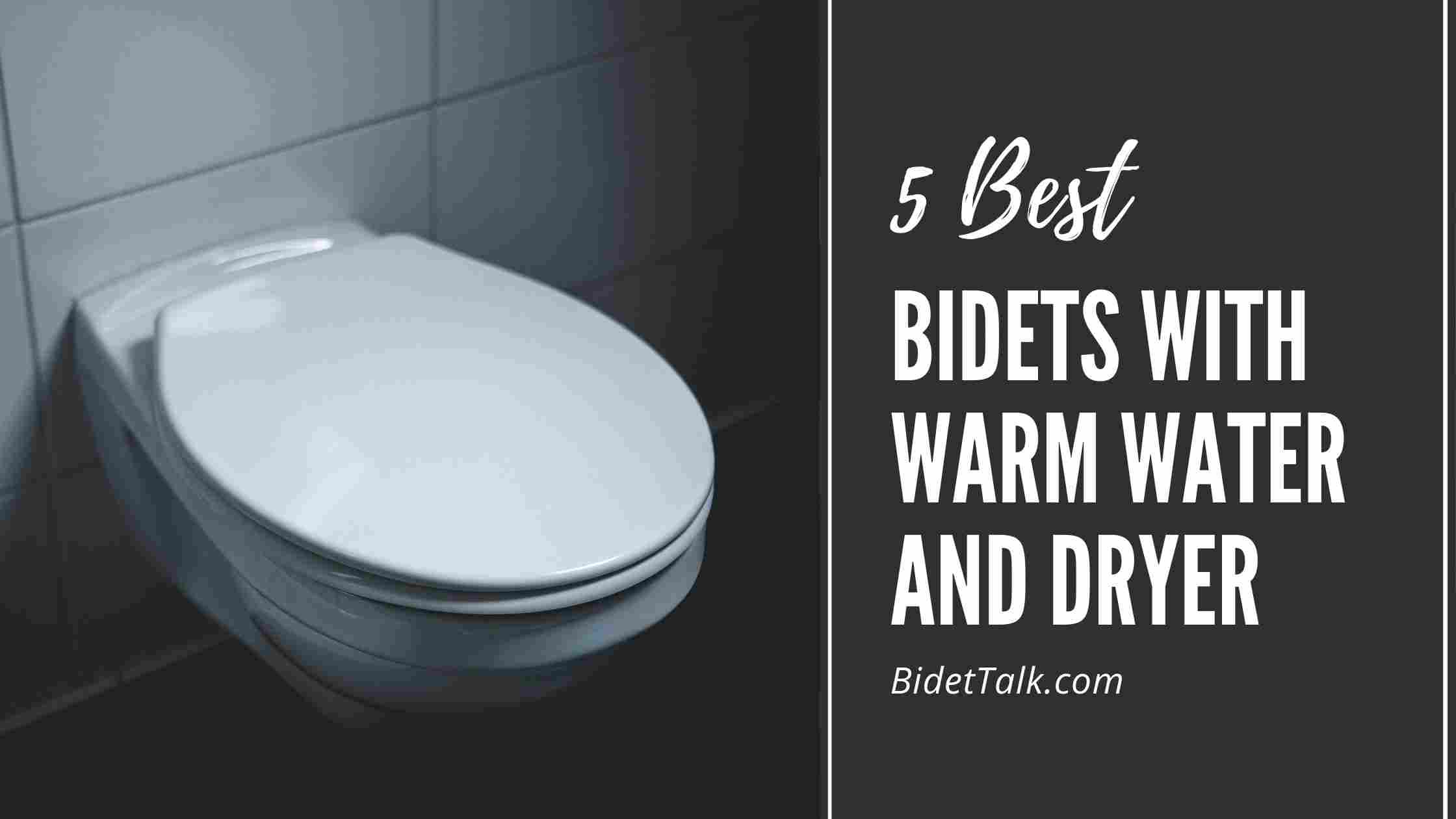 5 Best Bidets With Warm Water And Dryer Bye Bye Cold Toilet Seats