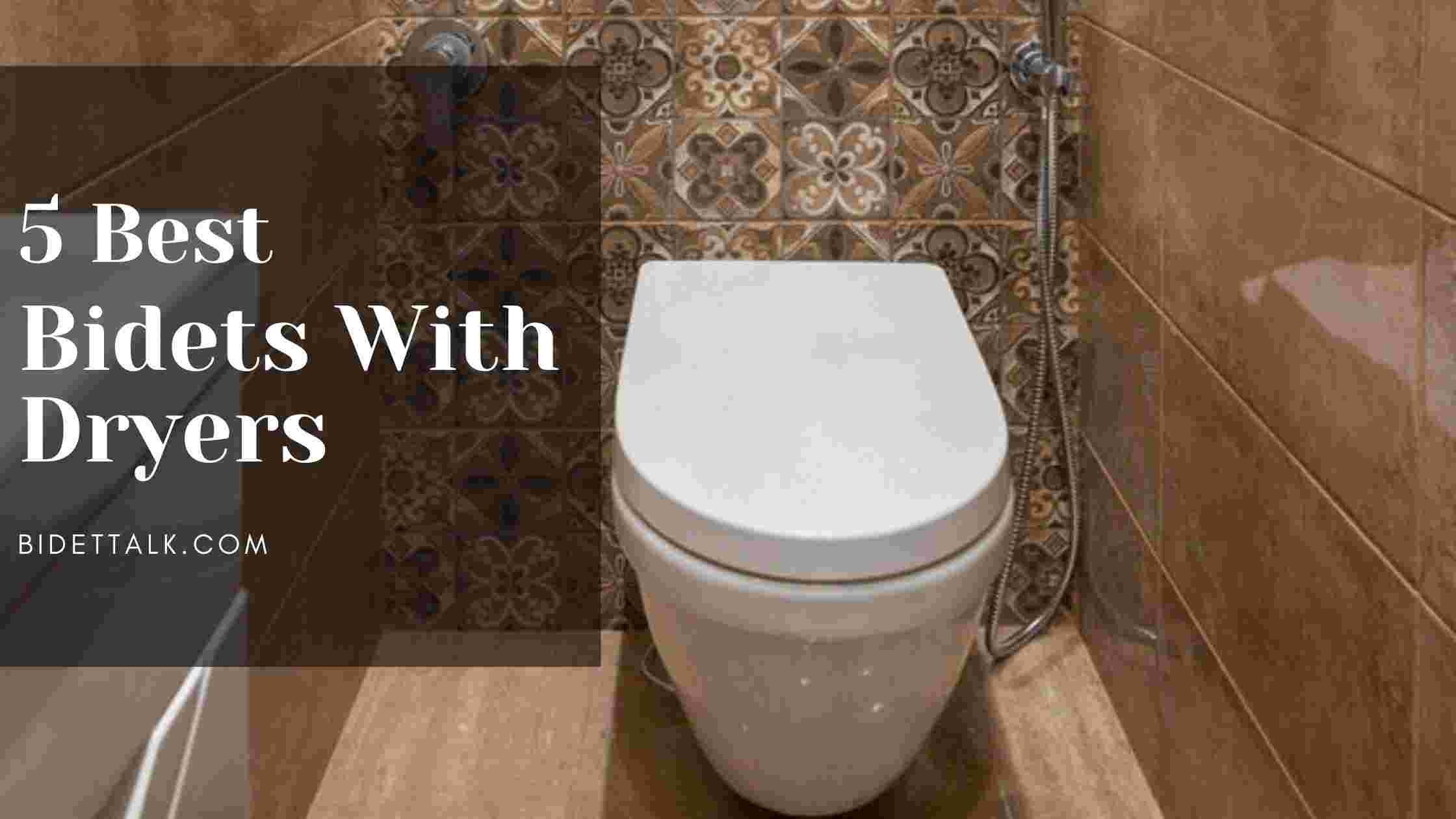 5 Best Bidets With Dryers Expert Picks Of 2022