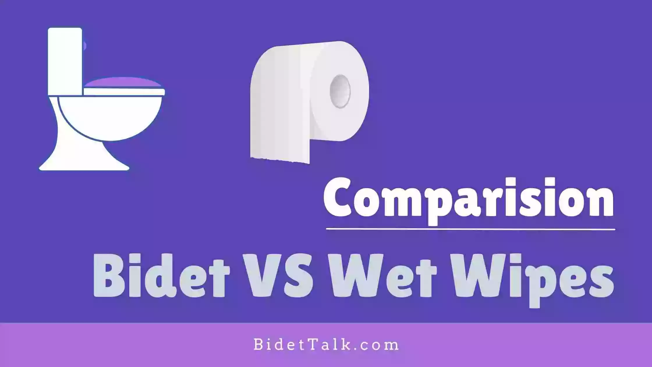 Bidet Vs Wet Wipes Comparing Efficacy, Cost & Usage