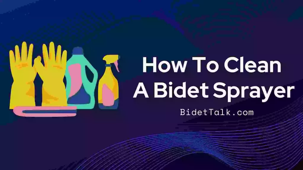 How To Clean A Bidet Sprayer