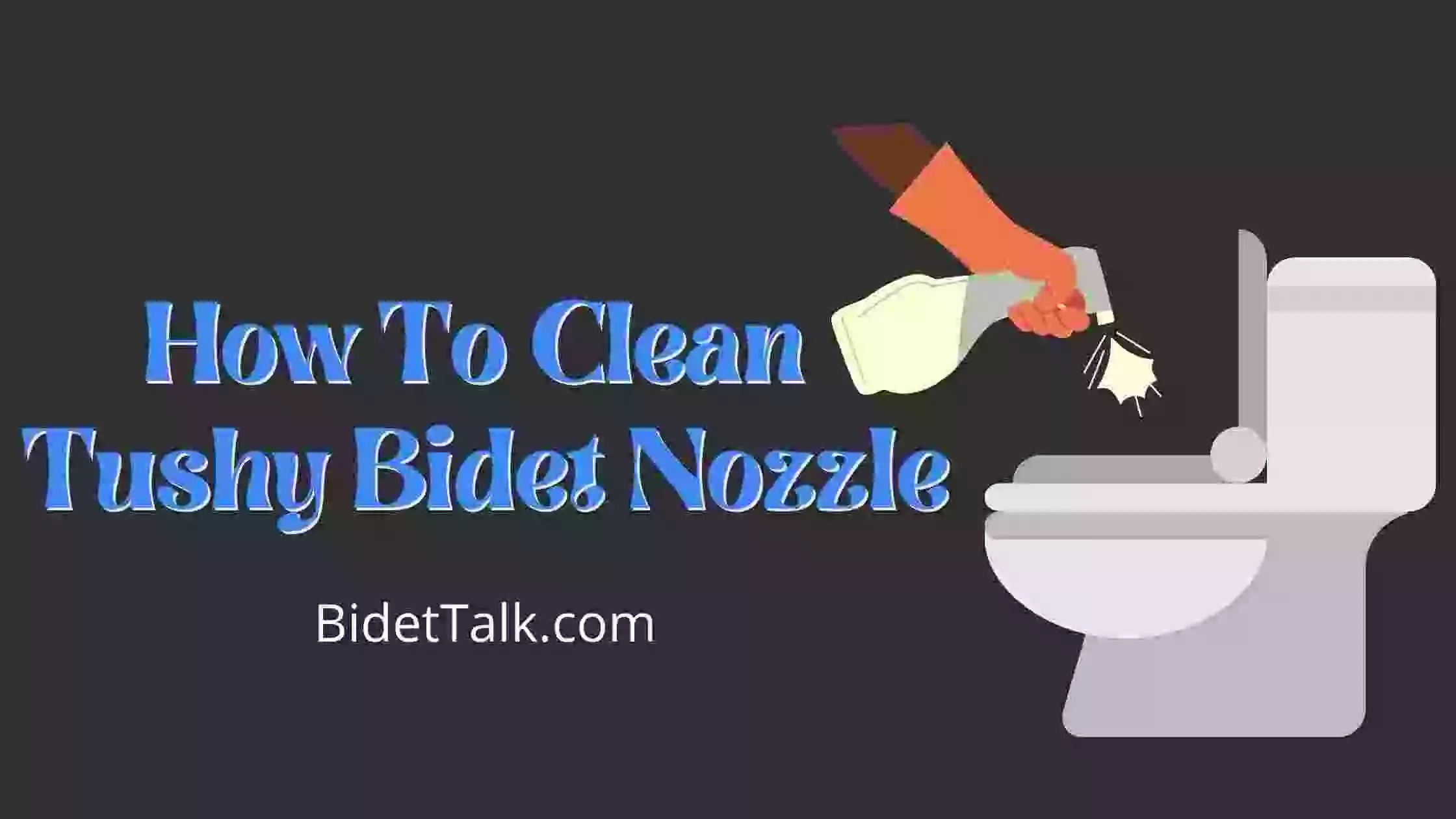 How To Clean Tushy Bidet Nozzle Step By Step Video Guide